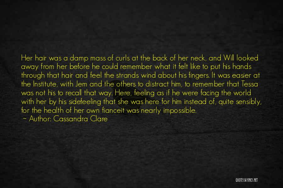 Cassandra Clare Quotes: Her Hair Was A Damp Mass Of Curls At The Back Of Her Neck, And Will Looked Away From Her