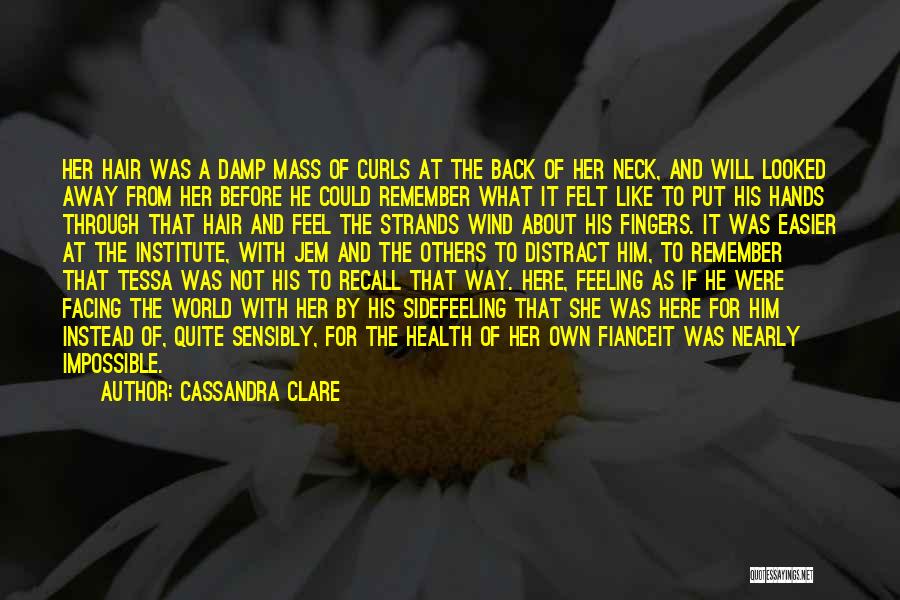 Cassandra Clare Quotes: Her Hair Was A Damp Mass Of Curls At The Back Of Her Neck, And Will Looked Away From Her