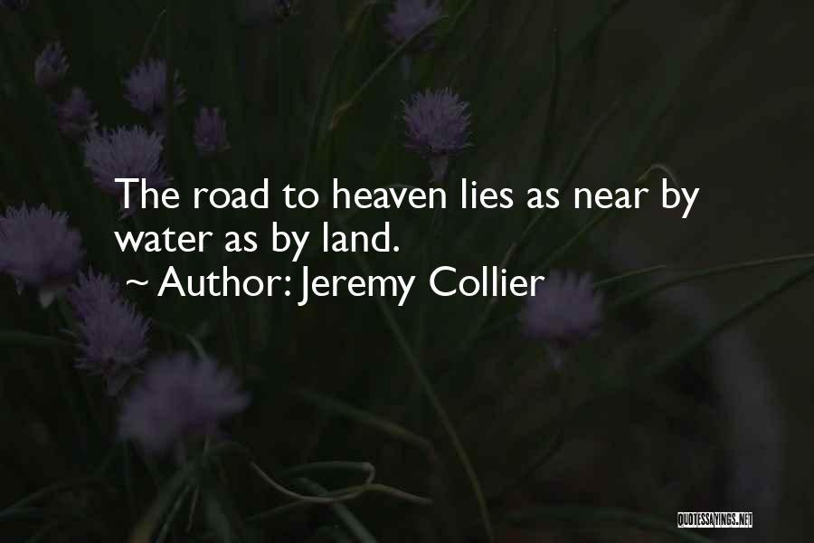 Jeremy Collier Quotes: The Road To Heaven Lies As Near By Water As By Land.