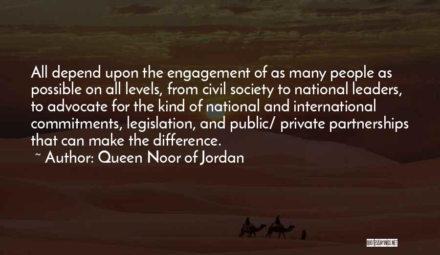 Queen Noor Of Jordan Quotes: All Depend Upon The Engagement Of As Many People As Possible On All Levels, From Civil Society To National Leaders,