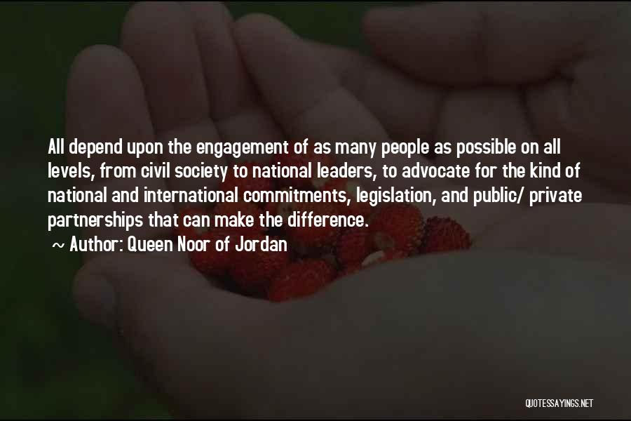 Queen Noor Of Jordan Quotes: All Depend Upon The Engagement Of As Many People As Possible On All Levels, From Civil Society To National Leaders,