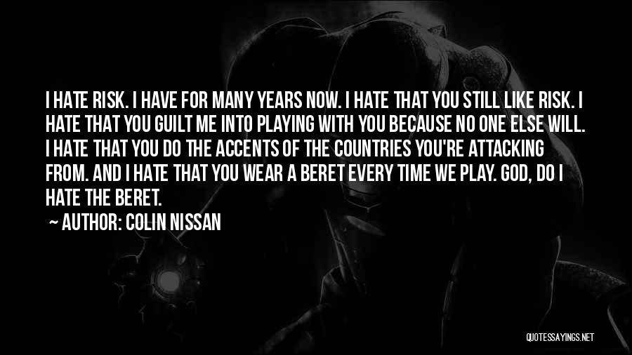 Colin Nissan Quotes: I Hate Risk. I Have For Many Years Now. I Hate That You Still Like Risk. I Hate That You