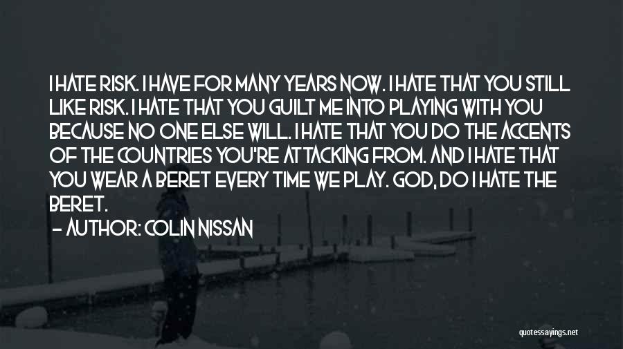 Colin Nissan Quotes: I Hate Risk. I Have For Many Years Now. I Hate That You Still Like Risk. I Hate That You