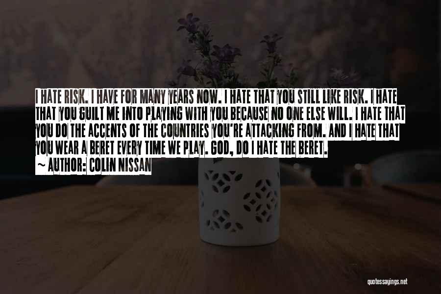 Colin Nissan Quotes: I Hate Risk. I Have For Many Years Now. I Hate That You Still Like Risk. I Hate That You