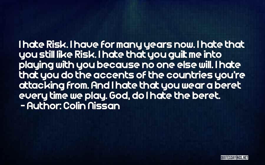 Colin Nissan Quotes: I Hate Risk. I Have For Many Years Now. I Hate That You Still Like Risk. I Hate That You