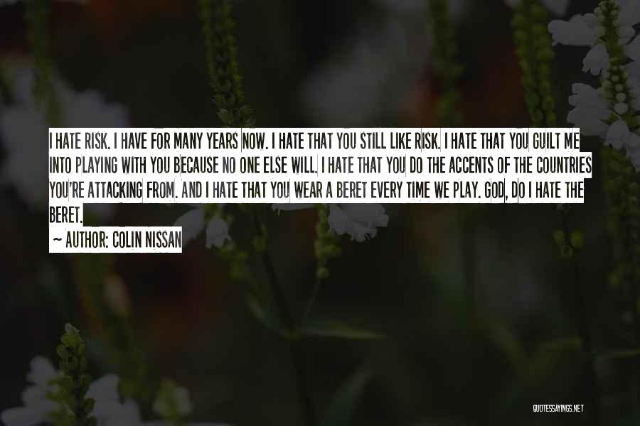 Colin Nissan Quotes: I Hate Risk. I Have For Many Years Now. I Hate That You Still Like Risk. I Hate That You