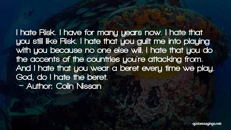 Colin Nissan Quotes: I Hate Risk. I Have For Many Years Now. I Hate That You Still Like Risk. I Hate That You