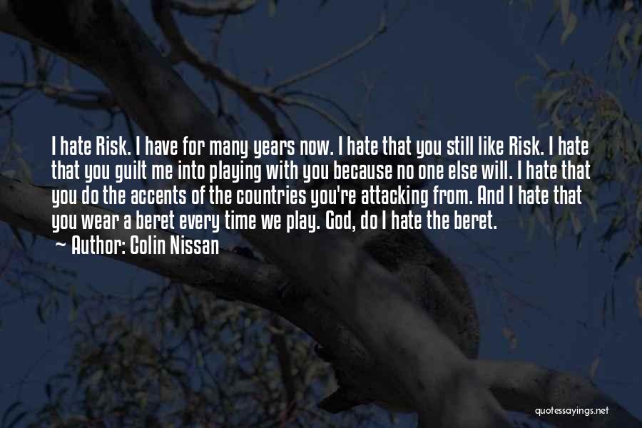 Colin Nissan Quotes: I Hate Risk. I Have For Many Years Now. I Hate That You Still Like Risk. I Hate That You