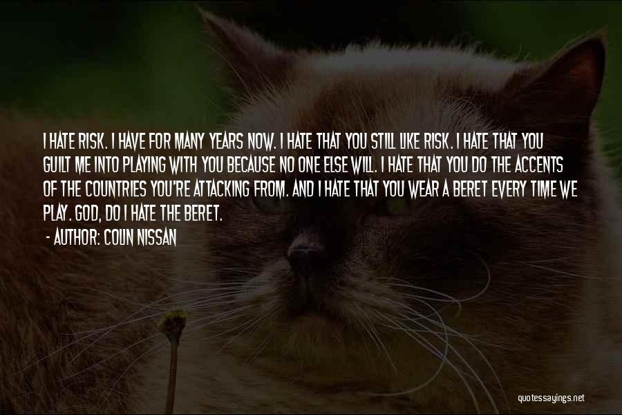 Colin Nissan Quotes: I Hate Risk. I Have For Many Years Now. I Hate That You Still Like Risk. I Hate That You