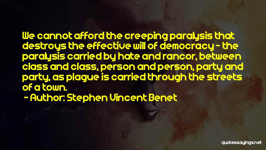 Stephen Vincent Benet Quotes: We Cannot Afford The Creeping Paralysis That Destroys The Effective Will Of Democracy - The Paralysis Carried By Hate And