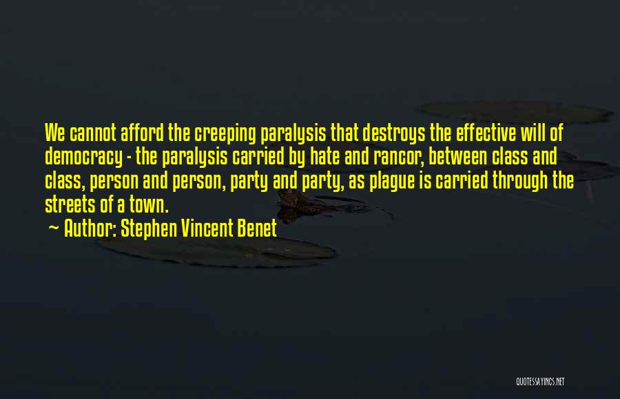 Stephen Vincent Benet Quotes: We Cannot Afford The Creeping Paralysis That Destroys The Effective Will Of Democracy - The Paralysis Carried By Hate And