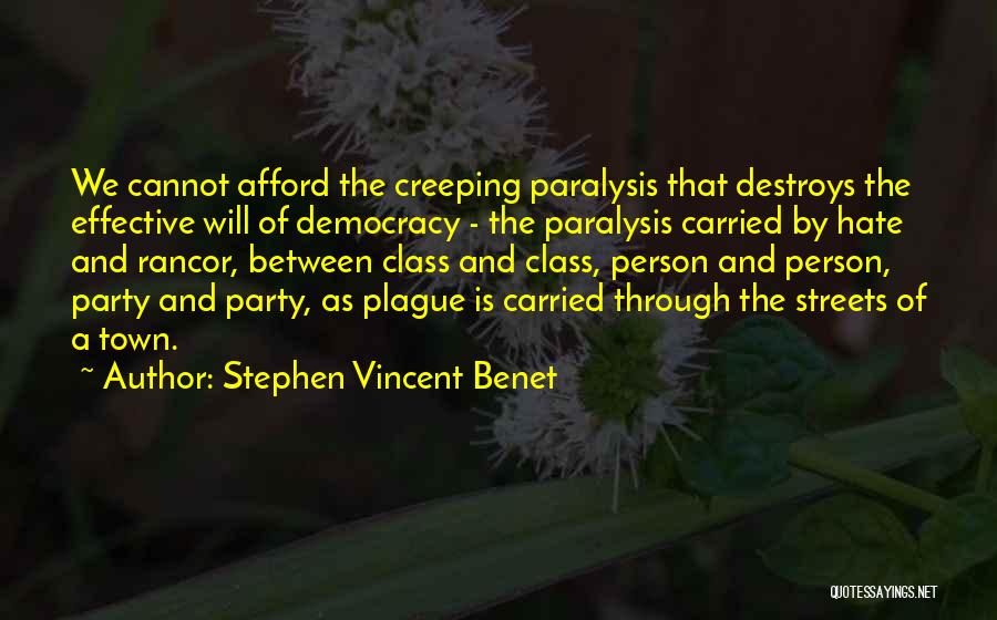 Stephen Vincent Benet Quotes: We Cannot Afford The Creeping Paralysis That Destroys The Effective Will Of Democracy - The Paralysis Carried By Hate And