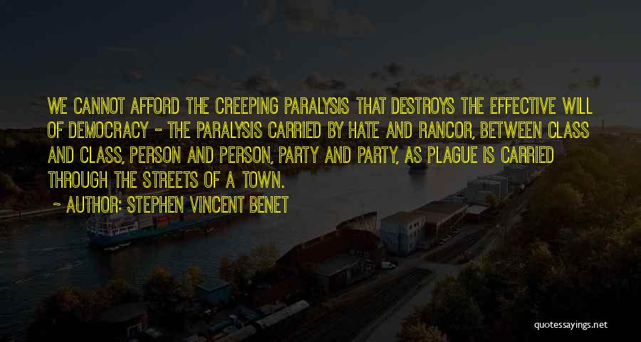 Stephen Vincent Benet Quotes: We Cannot Afford The Creeping Paralysis That Destroys The Effective Will Of Democracy - The Paralysis Carried By Hate And