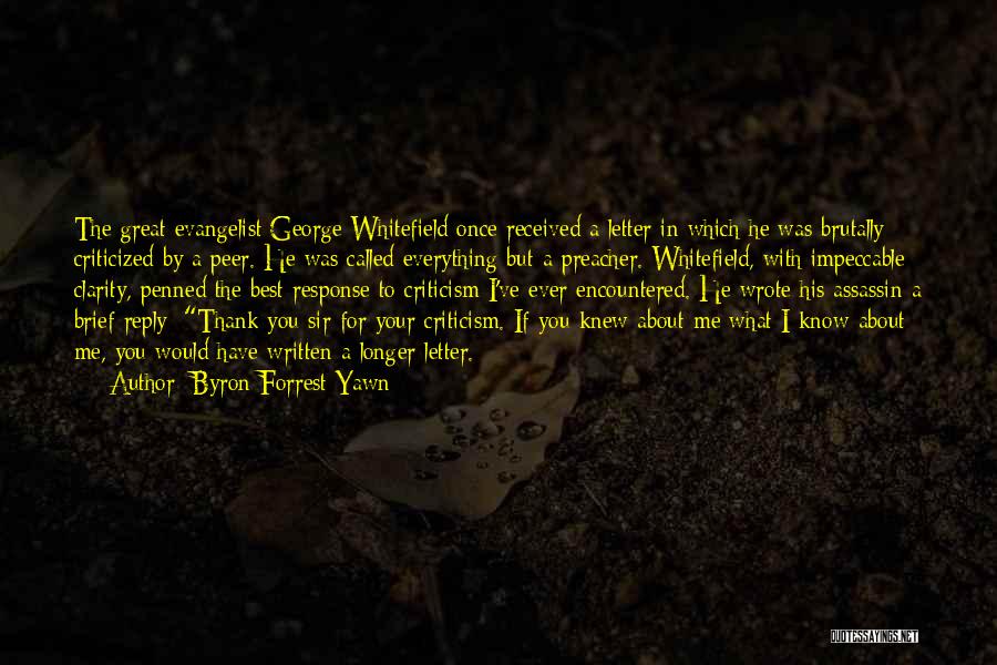 Byron Forrest Yawn Quotes: The Great Evangelist George Whitefield Once Received A Letter In Which He Was Brutally Criticized By A Peer. He Was