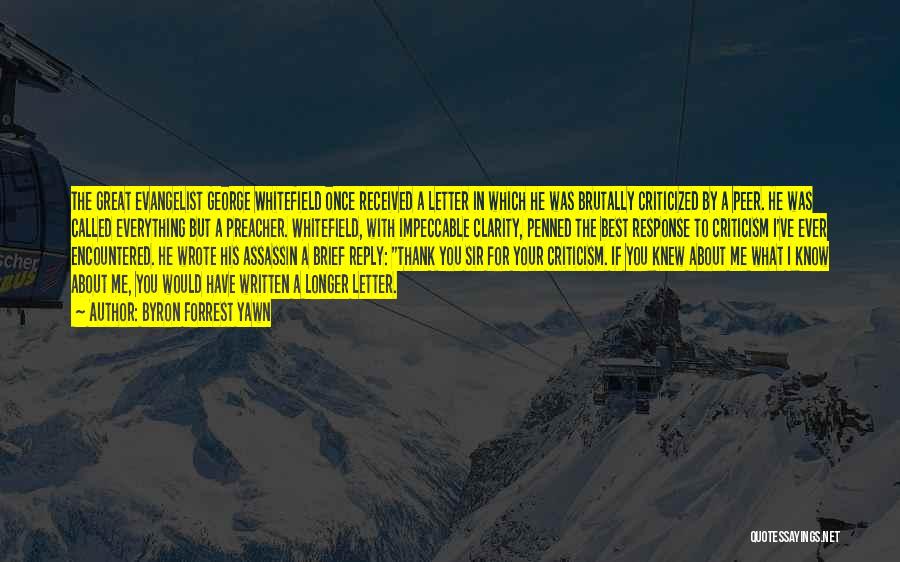 Byron Forrest Yawn Quotes: The Great Evangelist George Whitefield Once Received A Letter In Which He Was Brutally Criticized By A Peer. He Was