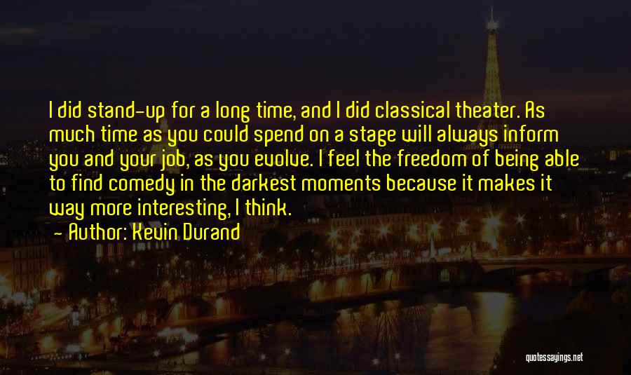 Kevin Durand Quotes: I Did Stand-up For A Long Time, And I Did Classical Theater. As Much Time As You Could Spend On