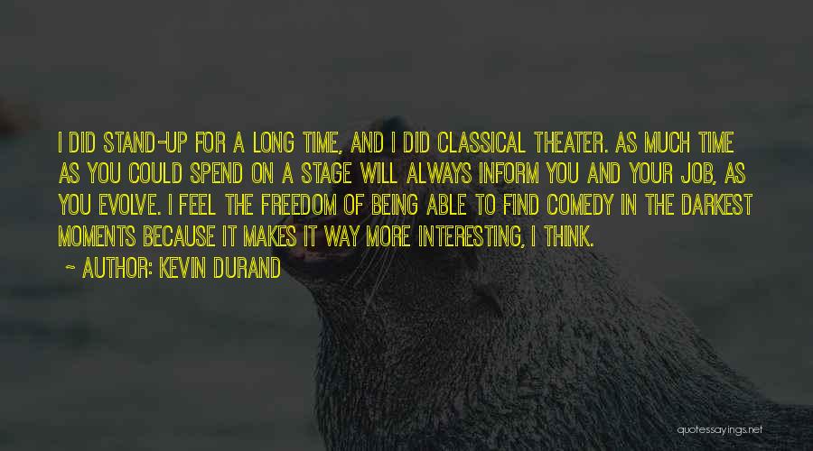 Kevin Durand Quotes: I Did Stand-up For A Long Time, And I Did Classical Theater. As Much Time As You Could Spend On