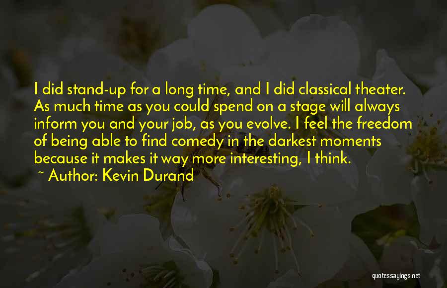 Kevin Durand Quotes: I Did Stand-up For A Long Time, And I Did Classical Theater. As Much Time As You Could Spend On