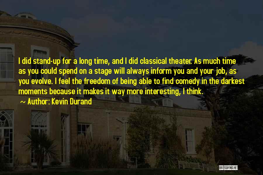 Kevin Durand Quotes: I Did Stand-up For A Long Time, And I Did Classical Theater. As Much Time As You Could Spend On