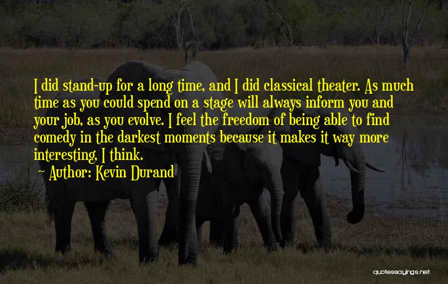 Kevin Durand Quotes: I Did Stand-up For A Long Time, And I Did Classical Theater. As Much Time As You Could Spend On