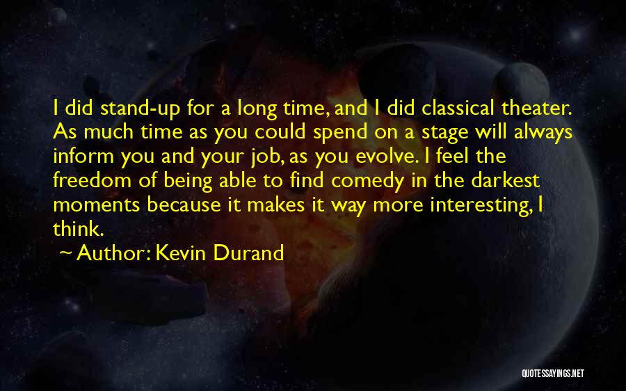 Kevin Durand Quotes: I Did Stand-up For A Long Time, And I Did Classical Theater. As Much Time As You Could Spend On