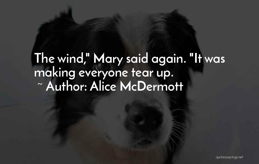 Alice McDermott Quotes: The Wind, Mary Said Again. It Was Making Everyone Tear Up.