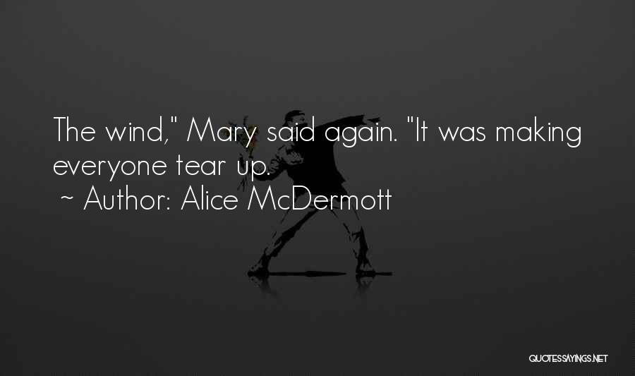 Alice McDermott Quotes: The Wind, Mary Said Again. It Was Making Everyone Tear Up.