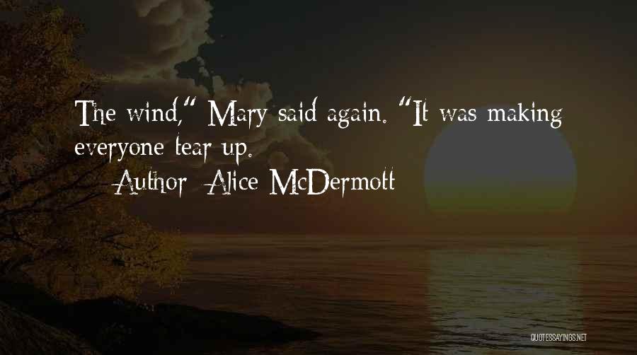 Alice McDermott Quotes: The Wind, Mary Said Again. It Was Making Everyone Tear Up.