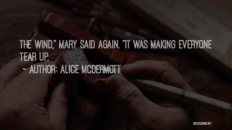 Alice McDermott Quotes: The Wind, Mary Said Again. It Was Making Everyone Tear Up.