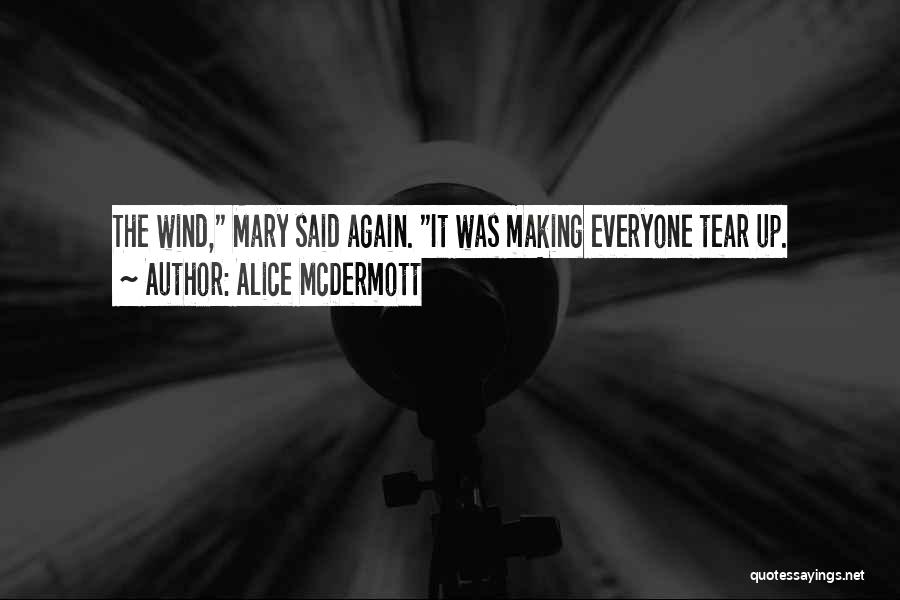Alice McDermott Quotes: The Wind, Mary Said Again. It Was Making Everyone Tear Up.