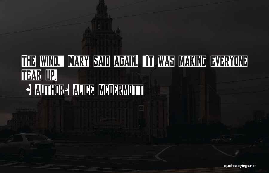 Alice McDermott Quotes: The Wind, Mary Said Again. It Was Making Everyone Tear Up.