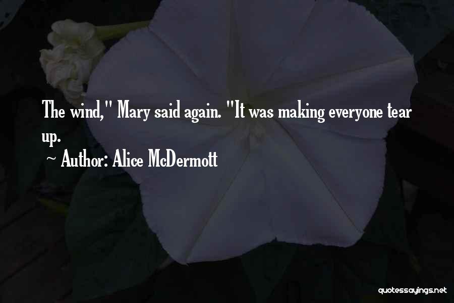 Alice McDermott Quotes: The Wind, Mary Said Again. It Was Making Everyone Tear Up.