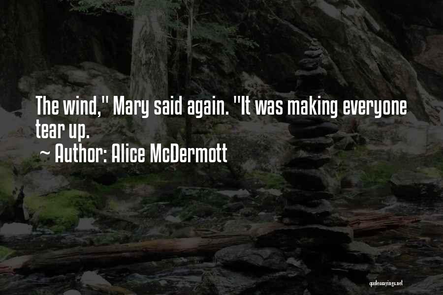 Alice McDermott Quotes: The Wind, Mary Said Again. It Was Making Everyone Tear Up.