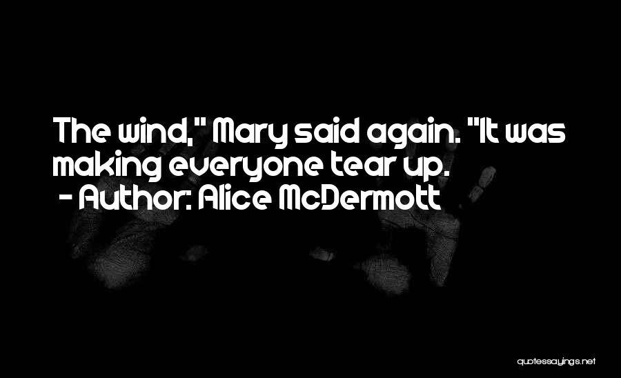 Alice McDermott Quotes: The Wind, Mary Said Again. It Was Making Everyone Tear Up.