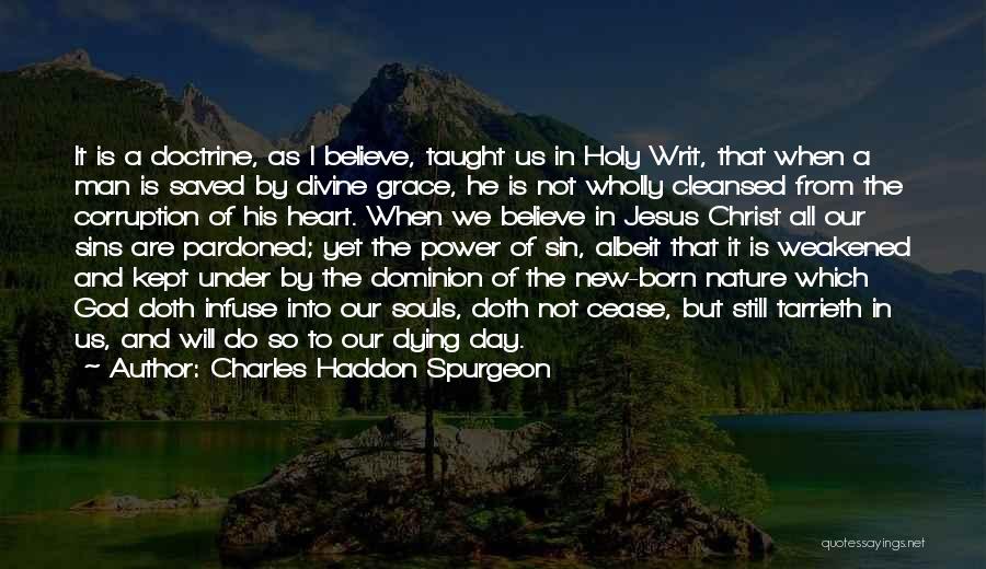 Charles Haddon Spurgeon Quotes: It Is A Doctrine, As I Believe, Taught Us In Holy Writ, That When A Man Is Saved By Divine