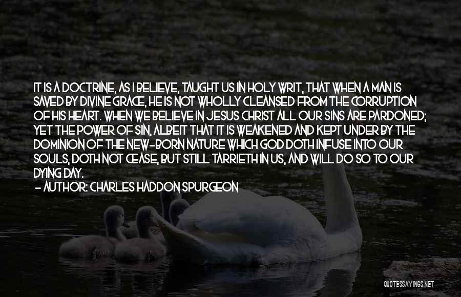 Charles Haddon Spurgeon Quotes: It Is A Doctrine, As I Believe, Taught Us In Holy Writ, That When A Man Is Saved By Divine