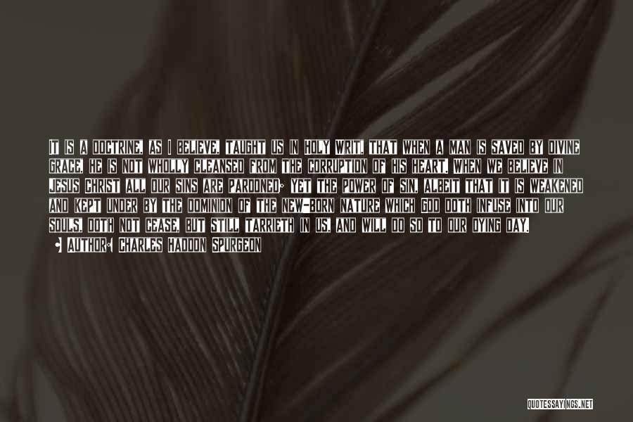 Charles Haddon Spurgeon Quotes: It Is A Doctrine, As I Believe, Taught Us In Holy Writ, That When A Man Is Saved By Divine
