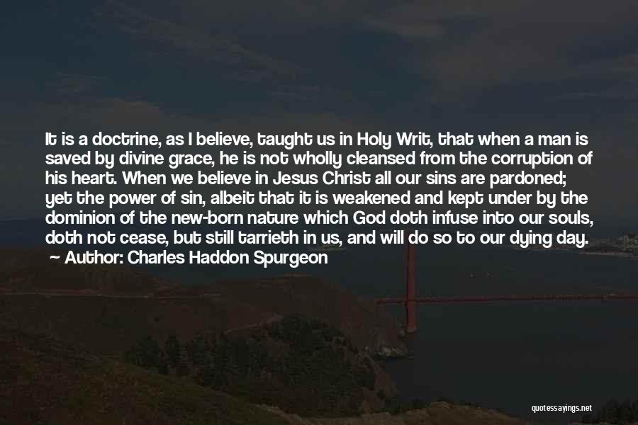 Charles Haddon Spurgeon Quotes: It Is A Doctrine, As I Believe, Taught Us In Holy Writ, That When A Man Is Saved By Divine