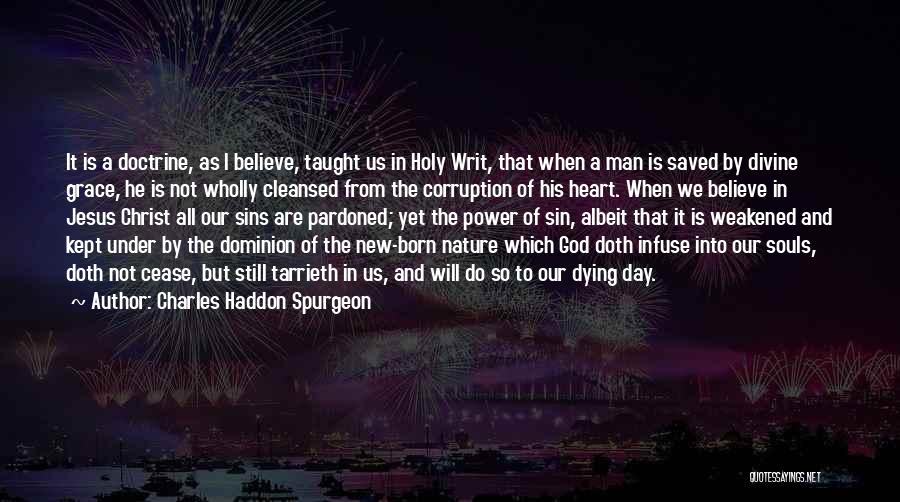 Charles Haddon Spurgeon Quotes: It Is A Doctrine, As I Believe, Taught Us In Holy Writ, That When A Man Is Saved By Divine