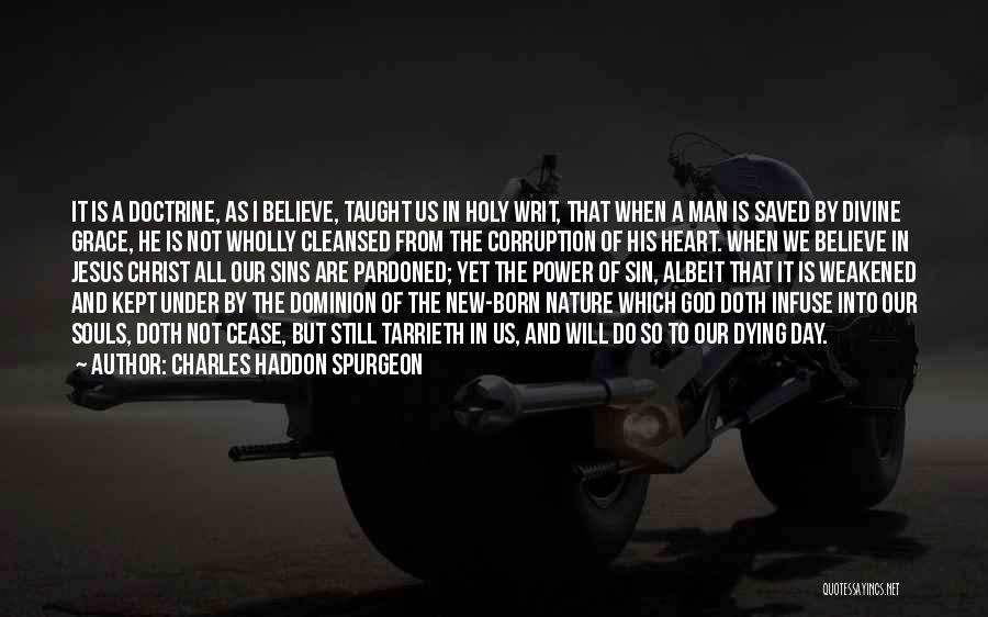 Charles Haddon Spurgeon Quotes: It Is A Doctrine, As I Believe, Taught Us In Holy Writ, That When A Man Is Saved By Divine