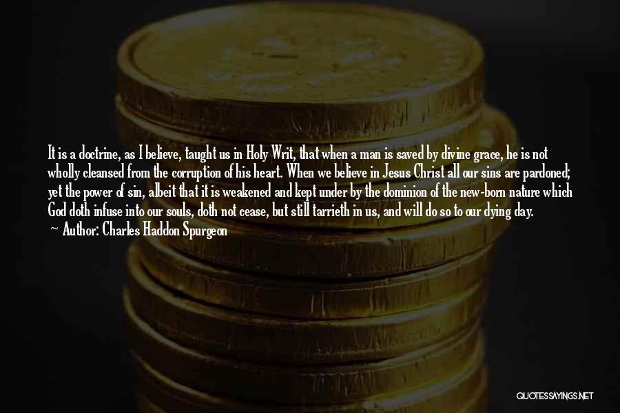 Charles Haddon Spurgeon Quotes: It Is A Doctrine, As I Believe, Taught Us In Holy Writ, That When A Man Is Saved By Divine