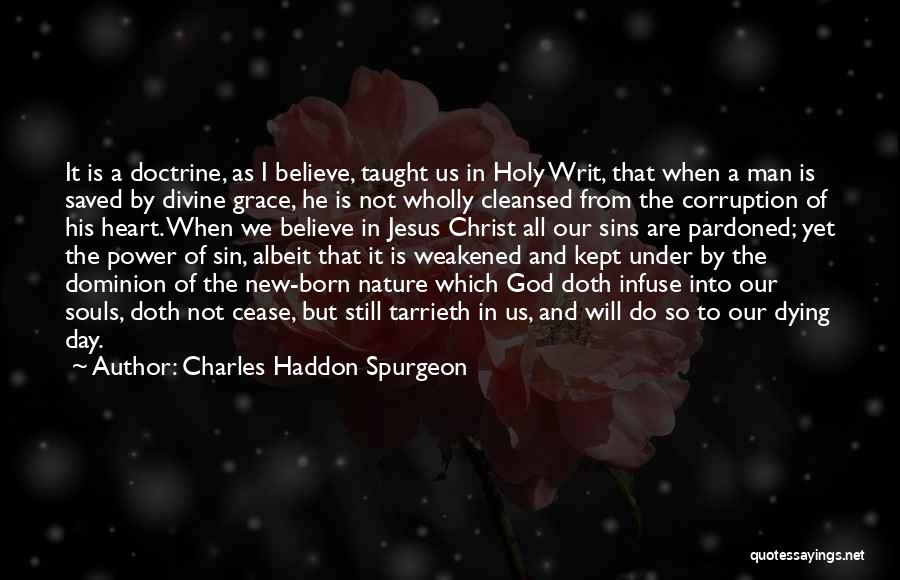 Charles Haddon Spurgeon Quotes: It Is A Doctrine, As I Believe, Taught Us In Holy Writ, That When A Man Is Saved By Divine
