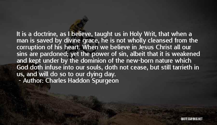 Charles Haddon Spurgeon Quotes: It Is A Doctrine, As I Believe, Taught Us In Holy Writ, That When A Man Is Saved By Divine