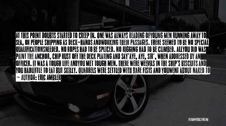 Eric Ambler Quotes: At This Point Doubts Started To Creep In. One Was Always Reading Ofyoung Men Running Away To Sea, Or People