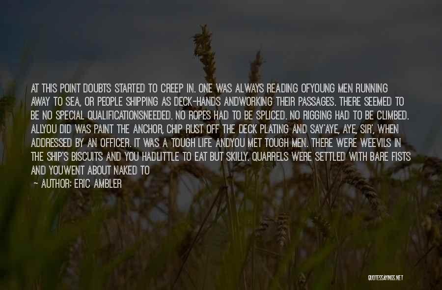 Eric Ambler Quotes: At This Point Doubts Started To Creep In. One Was Always Reading Ofyoung Men Running Away To Sea, Or People