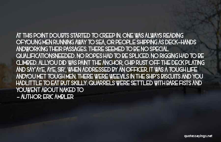 Eric Ambler Quotes: At This Point Doubts Started To Creep In. One Was Always Reading Ofyoung Men Running Away To Sea, Or People