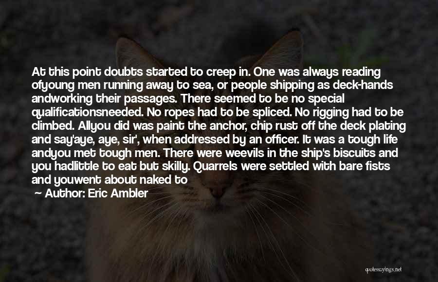 Eric Ambler Quotes: At This Point Doubts Started To Creep In. One Was Always Reading Ofyoung Men Running Away To Sea, Or People
