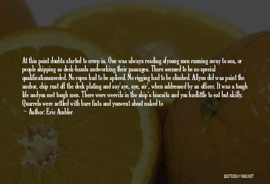 Eric Ambler Quotes: At This Point Doubts Started To Creep In. One Was Always Reading Ofyoung Men Running Away To Sea, Or People