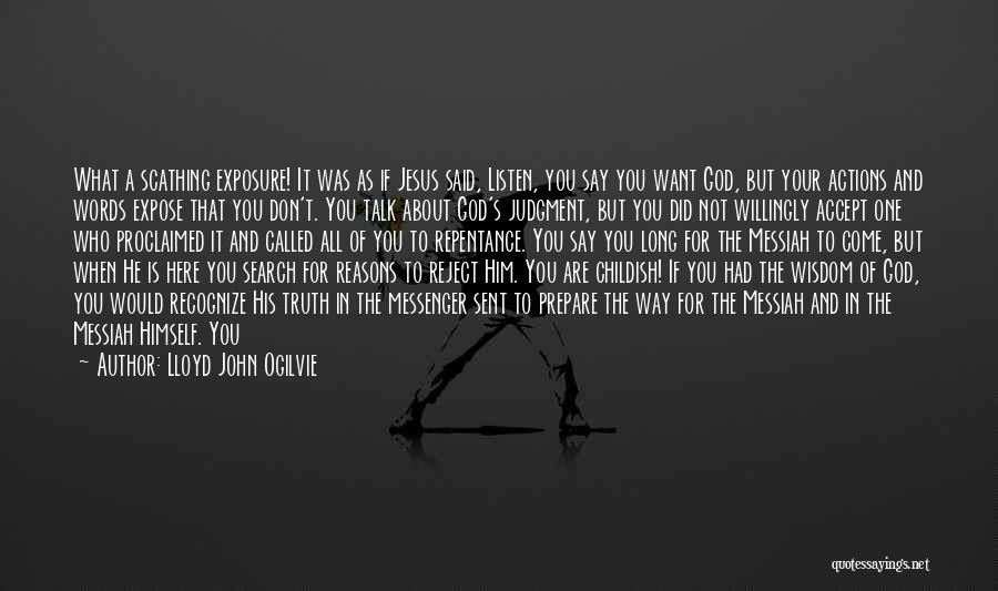 Lloyd John Ogilvie Quotes: What A Scathing Exposure! It Was As If Jesus Said, Listen, You Say You Want God, But Your Actions And