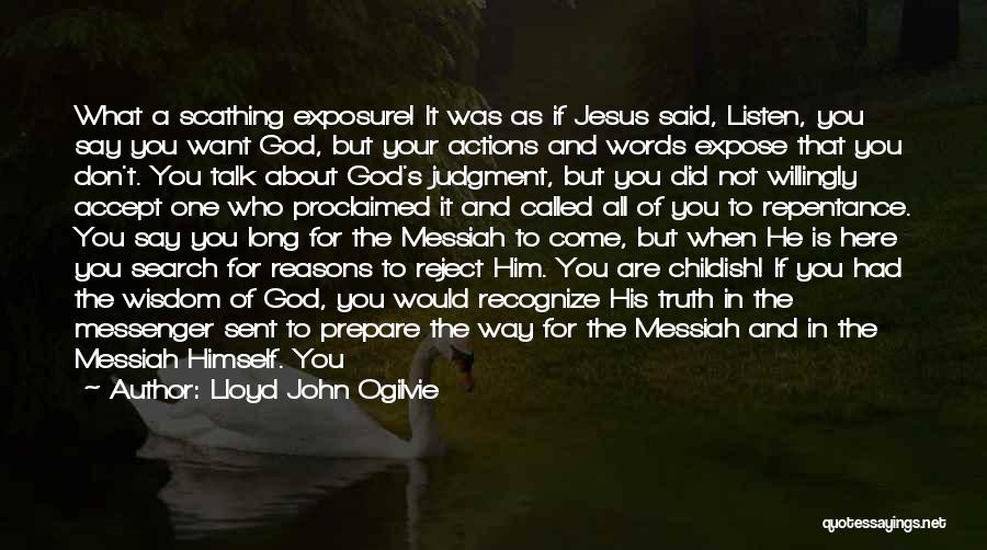 Lloyd John Ogilvie Quotes: What A Scathing Exposure! It Was As If Jesus Said, Listen, You Say You Want God, But Your Actions And